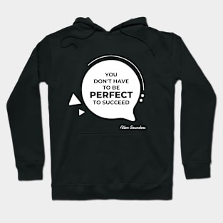 You don't have to be perfect to succeed quotes Hoodie